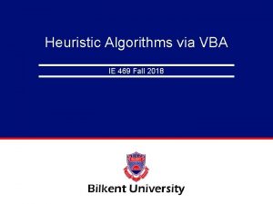 Heuristic Algorithms via VBA IE 469 Fall 2018