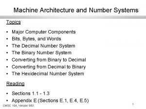 Machine Architecture and Number Systems Topics Major Computer