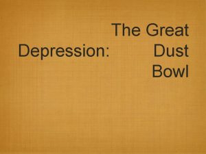 The Great Depression Dust Bowl Objective By the