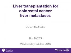 Liver transplantation for colorectal cancer liver metastases Vivian