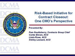 RiskBased Initiative for Contract Closeout One CMOs Perspective