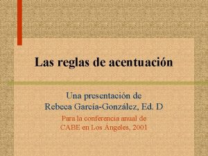 Las reglas de acentuacin Una presentacin de Rebeca