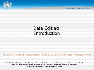 Data Editing Introduction UNSDUNESCAP Regional Workshop on Census