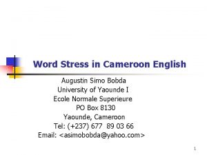 Word Stress in Cameroon English Augustin Simo Bobda