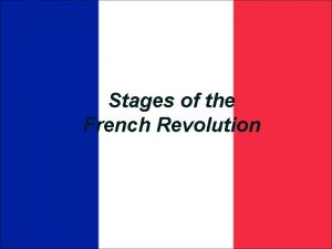 Stages of the French Revolution Stages of the