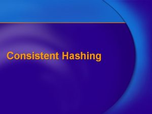 Consistent Hashing Hashing Universe U of all possible