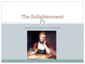 The Enlightenment AGE OF REASON IN EUROPE Enlightenment