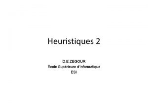 Heuristiques 2 D E ZEGOUR cole Suprieure dInformatique