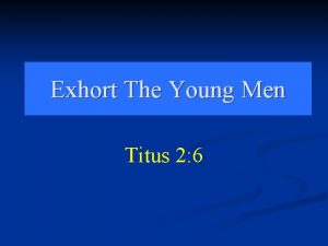 Exhort The Young Men Titus 2 6 Exhort