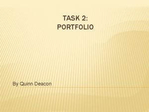 TASK 2 PORTFOLIO By Quinn Deacon OUR THEME