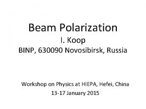 Beam Polarization I Koop BINP 630090 Novosibirsk Russia