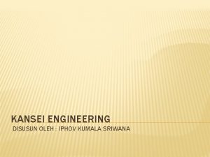 KANSEI ENGINEERING DISUSUN OLEH IPHOV KUMALA SRIWANA DEFINISI