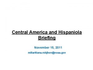 Central America and Hispaniola Briefing November 15 2011