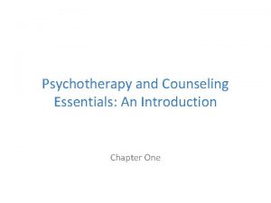 Psychotherapy and Counseling Essentials An Introduction Chapter One