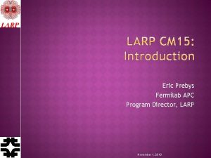 Eric Prebys Fermilab APC Program Director LARP November