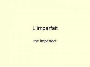 Limparfait the imperfect Uses of the Imperfect The