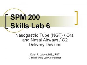 SPM 200 Skills Lab 6 Nasogastric Tube NGT