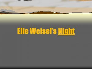 Elie Weisels Night Overview Elie Weisels Life The