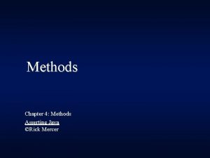 Methods Chapter 4 Methods Asserting Java Rick Mercer