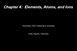 Chapter 4 Elements Atoms and Ions Chemistry 1020