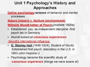 Unit 1 Psychologys History and Approaches Define psychologyscience