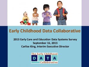 Early Childhood Data Collaborative 2013 Early Care and