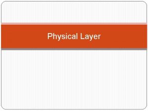 Physical Layer Physical Layer Merupakan lapisan terbawah dari