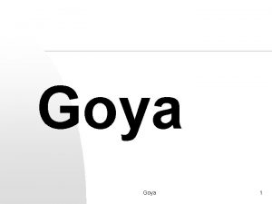 Goya 1 FORMACIN Y PRIMERA ETAPA n n