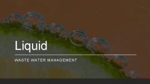 Liquid WASTE WATER MANAGEMENT Sources of Liquid Waste
