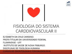 FISIOLOGIA DO SISTEMA CARDDIOVASCULAR II ELYZABETH DA CRUZ