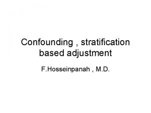 Confounding stratification based adjustment F Hosseinpanah M D