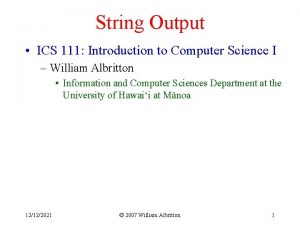 String Output ICS 111 Introduction to Computer Science