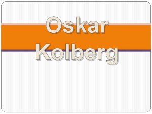 Oskar Kolberg Henryk Oskar Kolberg urodzi si 22