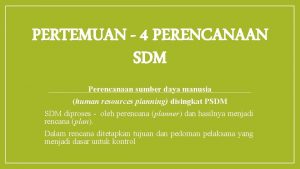 PERTEMUAN 4 PERENCANAAN SDM Perencanaan sumber daya manusia