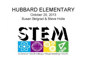 HUBBARD ELEMENTARY October 29 2013 Susan Belgrad Steve