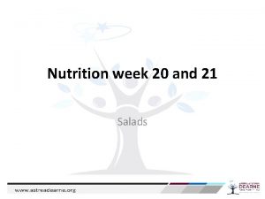 Nutrition week 20 and 21 Salads Can you