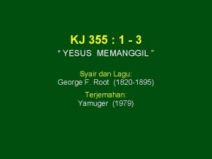 KJ 355 1 3 YESUS MEMANGGIL Syair dan