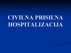 CIVILNA PRISILNA HOSPITALIZACIJA POVIJESNI RAZVOJ n n n