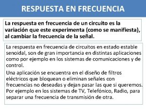 RESPUESTA EN FRECUENCIA La respuesta en frecuencia de