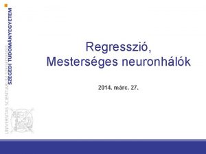 Regresszi Mestersges neuronhlk 2014 mrc 27 Regresszi Regresszi