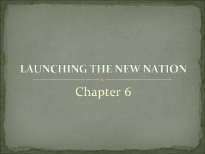 LAUNCHING THE NEW NATION Chapter 6 Washington Heads