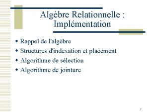 Algbre Relationnelle Implmentation w Rappel de lalgbre w