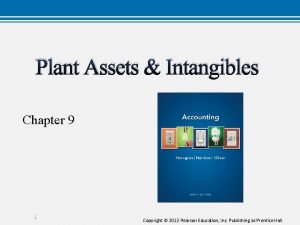 Plant Assets Intangibles Chapter 9 1 Copyright 2012