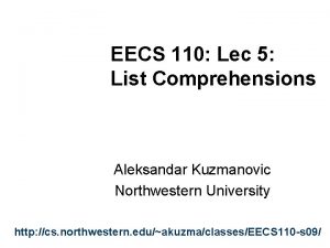 EECS 110 Lec 5 List Comprehensions Aleksandar Kuzmanovic