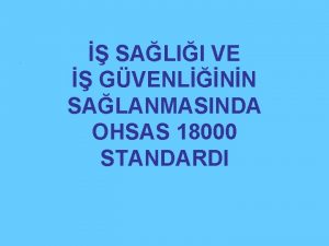 SALII VE GVENLNN SALANMASINDA OHSAS 18000 STANDARDI OHSAS