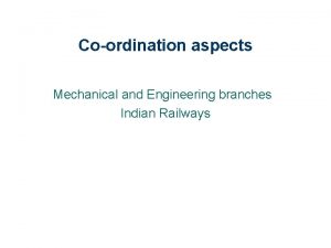 Coordination aspects Mechanical and Engineering branches Indian Railways