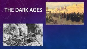 THE DARK AGES FEUDAL SOCIETY Feudalism a economic