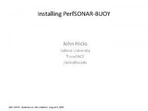 Installing Perf SONARBUOY John Hicks Indiana University Trans