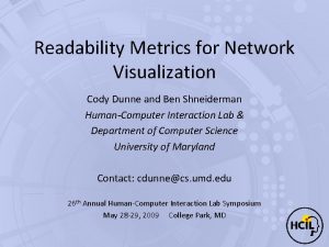 Readability Metrics for Network Visualization Cody Dunne and