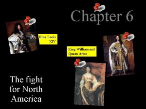 Chapter 6 King Louis XIV King William and